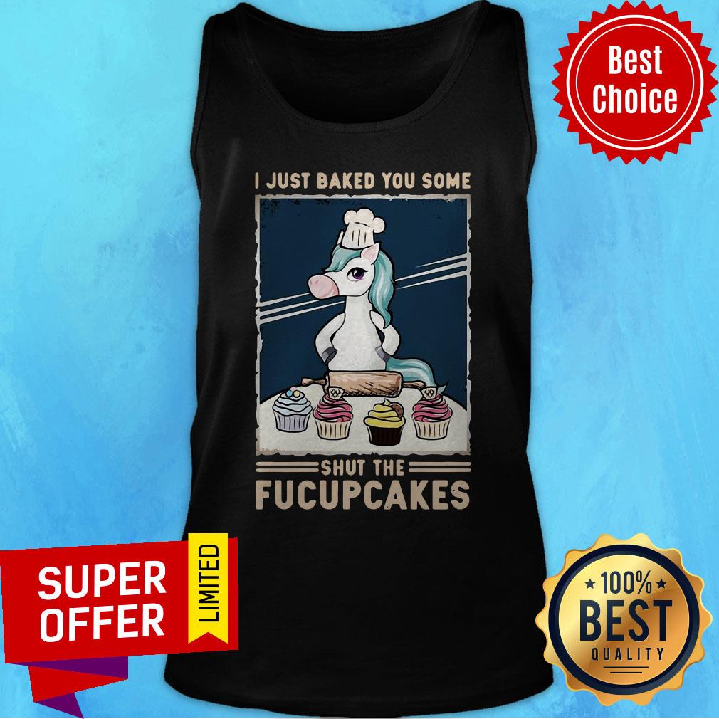 Funny I Just Baked You Some Shut The Fucupcakes Unicorn Shirt - Image 5