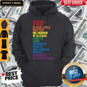 Alternative view of Nice Science Is Real Black Lives Matter Women’s Rights Kindness Is Everything LGBT Shirt