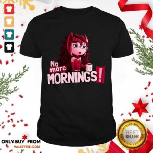 Attractive No More Mornings Scarlet Witch Shirt