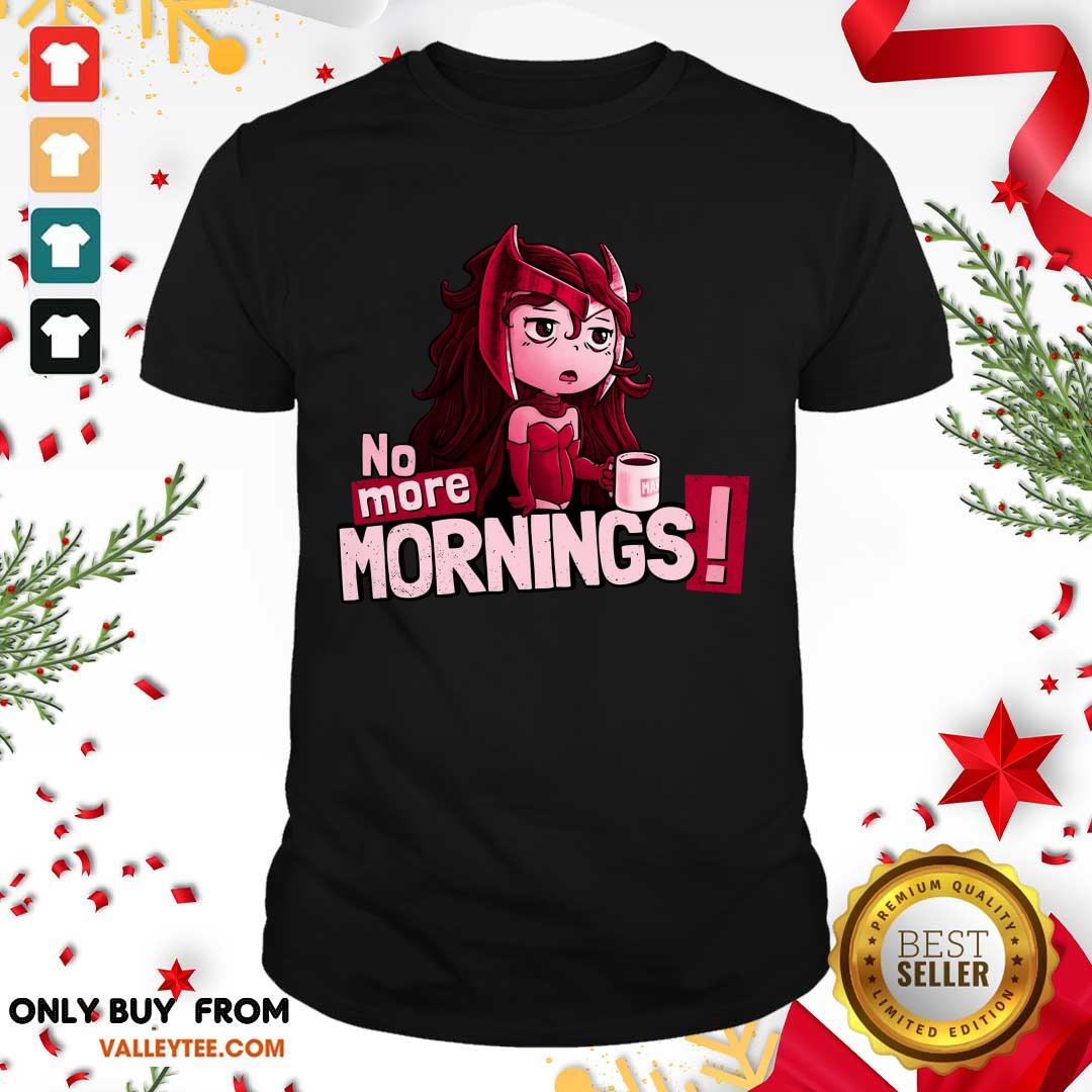Attractive No More Mornings Scarlet Witch Shirt