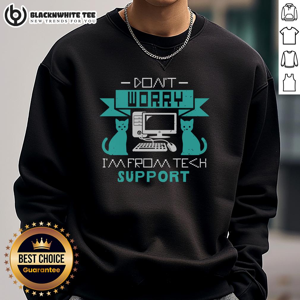 Good Don't Worry I'm Fromt Tech Support T-Shirt - Image 5
