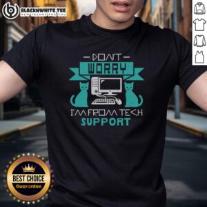Good Don't Worry I'm Fromt Tech Support T-Shirt