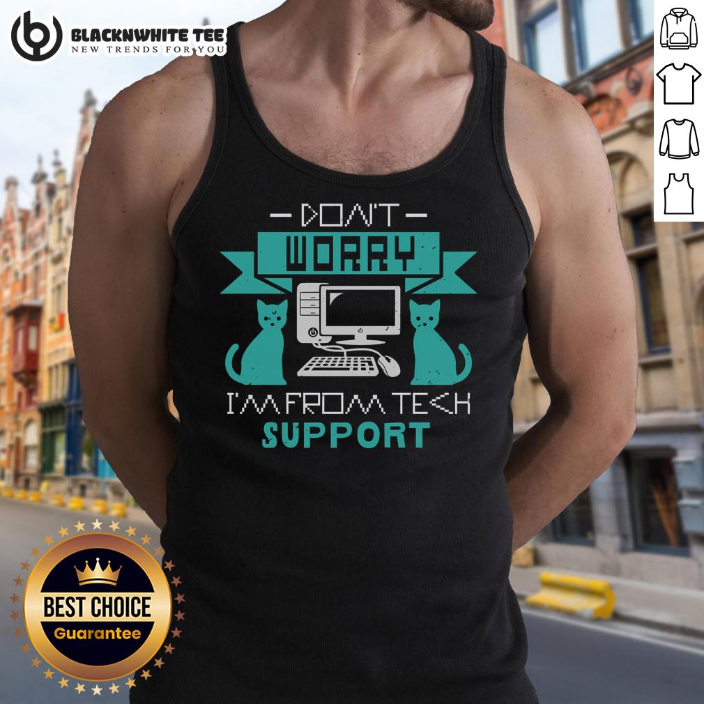 Good Don't Worry I'm Fromt Tech Support T-Shirt - Image 4