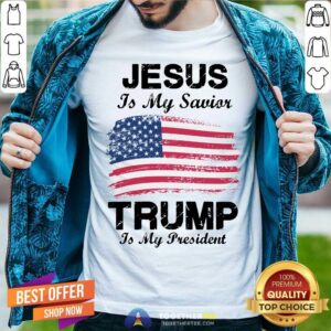 Jesus Is My Savior Trump Is My President Shirt