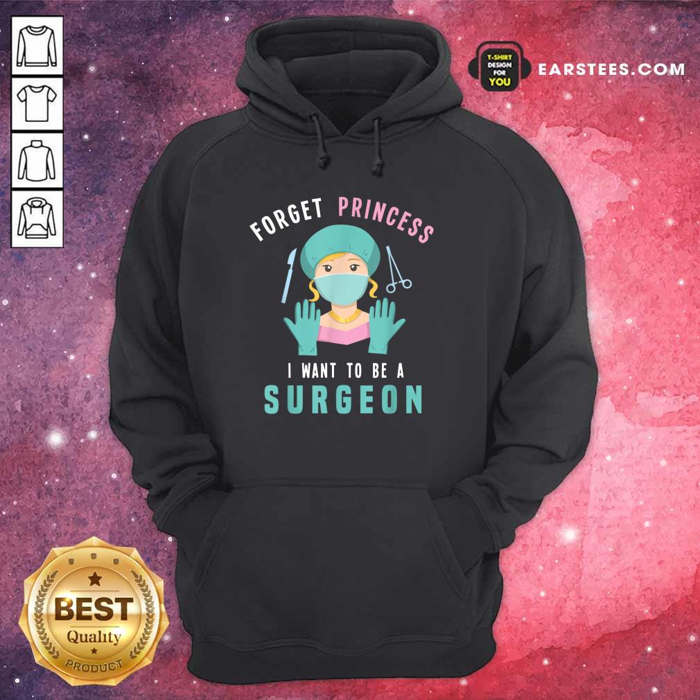Forget Princess I Want To Be A Surgeon Shirt - Image 4