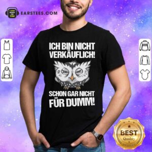 Owl Ich Bin Nicht Verkäuflich Schon Gar Nicht Für Dumm Shirt