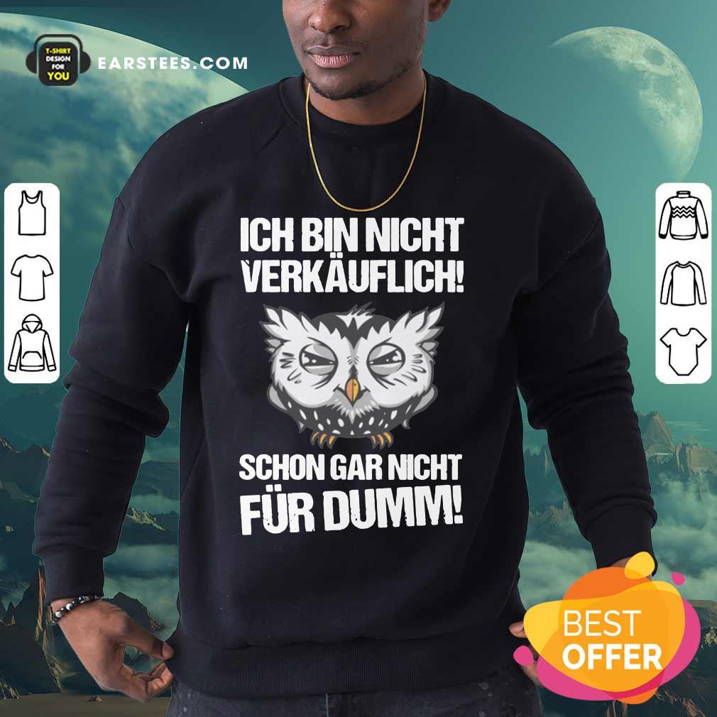 Owl Ich Bin Nicht Verkäuflich Schon Gar Nicht Für Dumm Shirt - Image 3