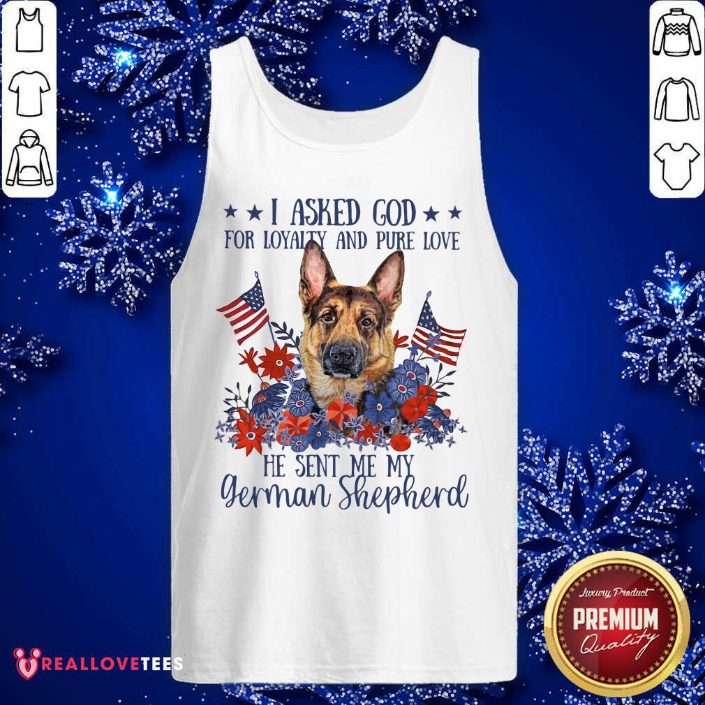 I Asked God For Loyalty And Pure Love German Shepherd Shirt - Image 4
