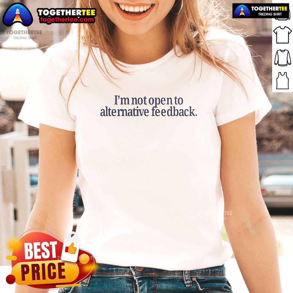 Official I'm Not Open To Alternative Feedback T-Shirt - Image 3