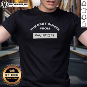 Original The Best Comes From St Clair Avew T-Shirt