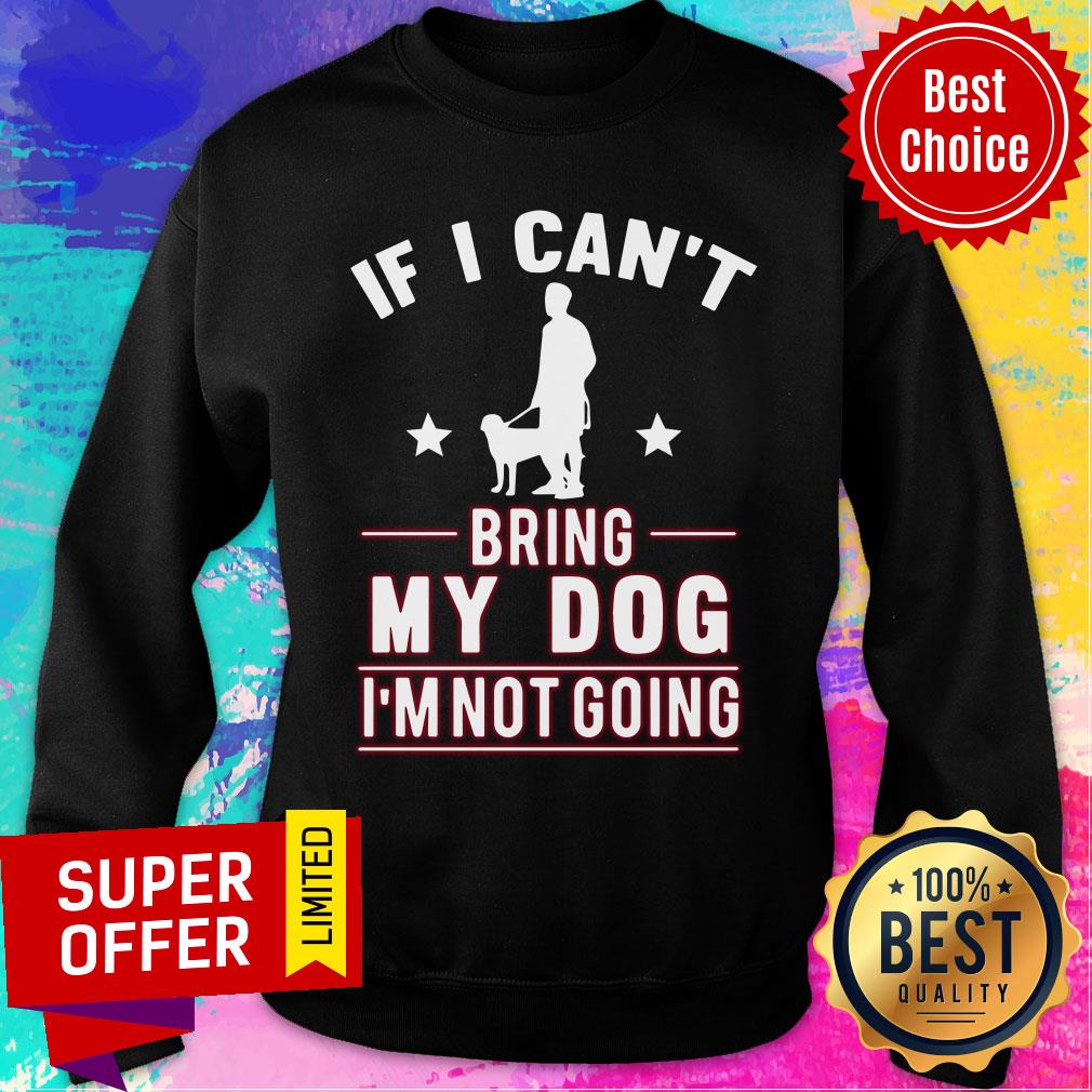 If I Can't Bring My Dog I'm Not Going Shirt - Image 5