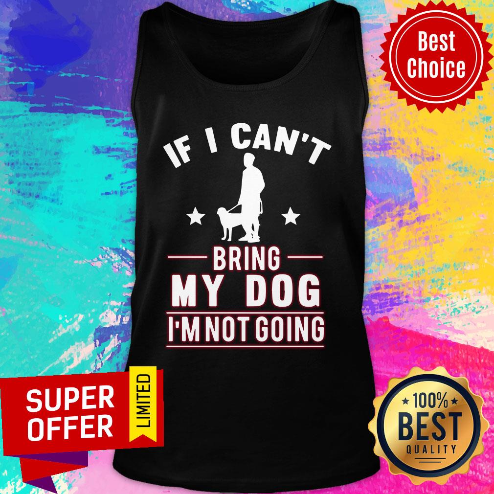 If I Can't Bring My Dog I'm Not Going Shirt - Image 4