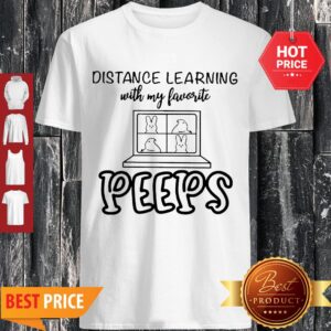 Nice Distance Learning With My Favorite Peeps Shirt