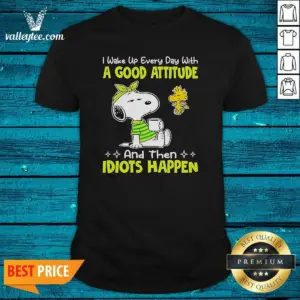 Official Snoopy I Wake Up Every Day With A Good Attitude And Then Idiots Happen Shirt
