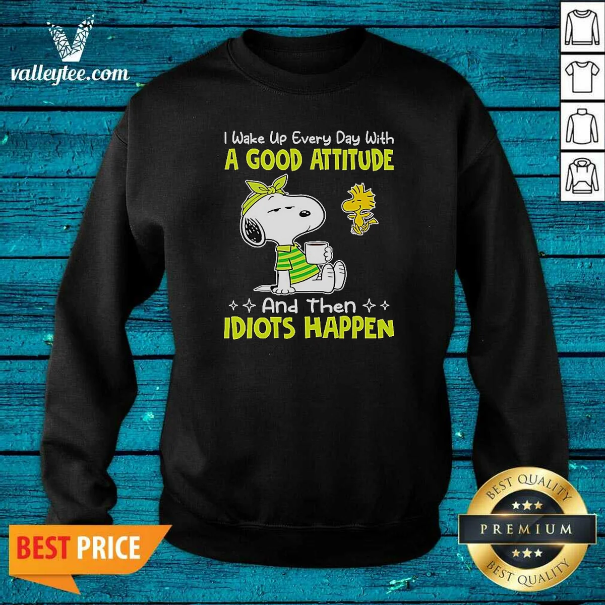 Official Snoopy I Wake Up Every Day With A Good Attitude And Then Idiots Happen Shirt - Image 5