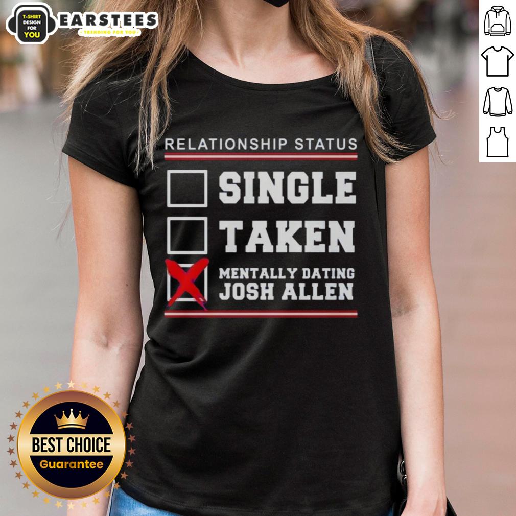 Good Relationship Status Single Taken Mentally Dating Josh Allen Buffalo Bills T-Shirt - Image 3