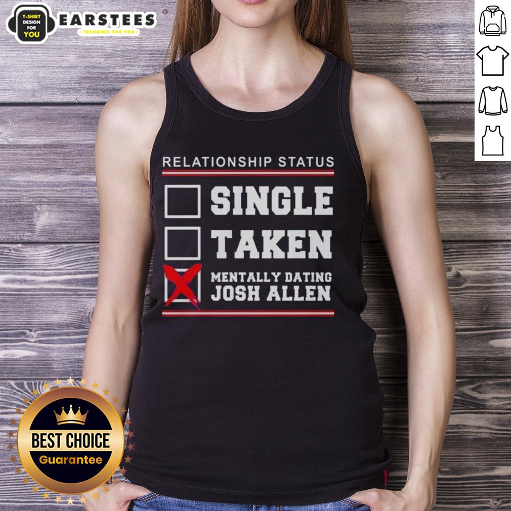 Good Relationship Status Single Taken Mentally Dating Josh Allen Buffalo Bills T-Shirt - Image 4