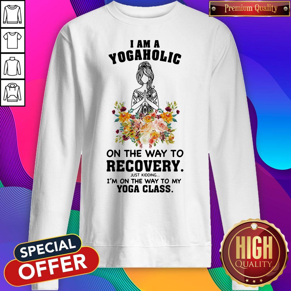 I Am A Yogaholic On The Way To Recovery Just Kidding I'm On The Way To My Yoga Class Lady Flower Shirt - Image 2