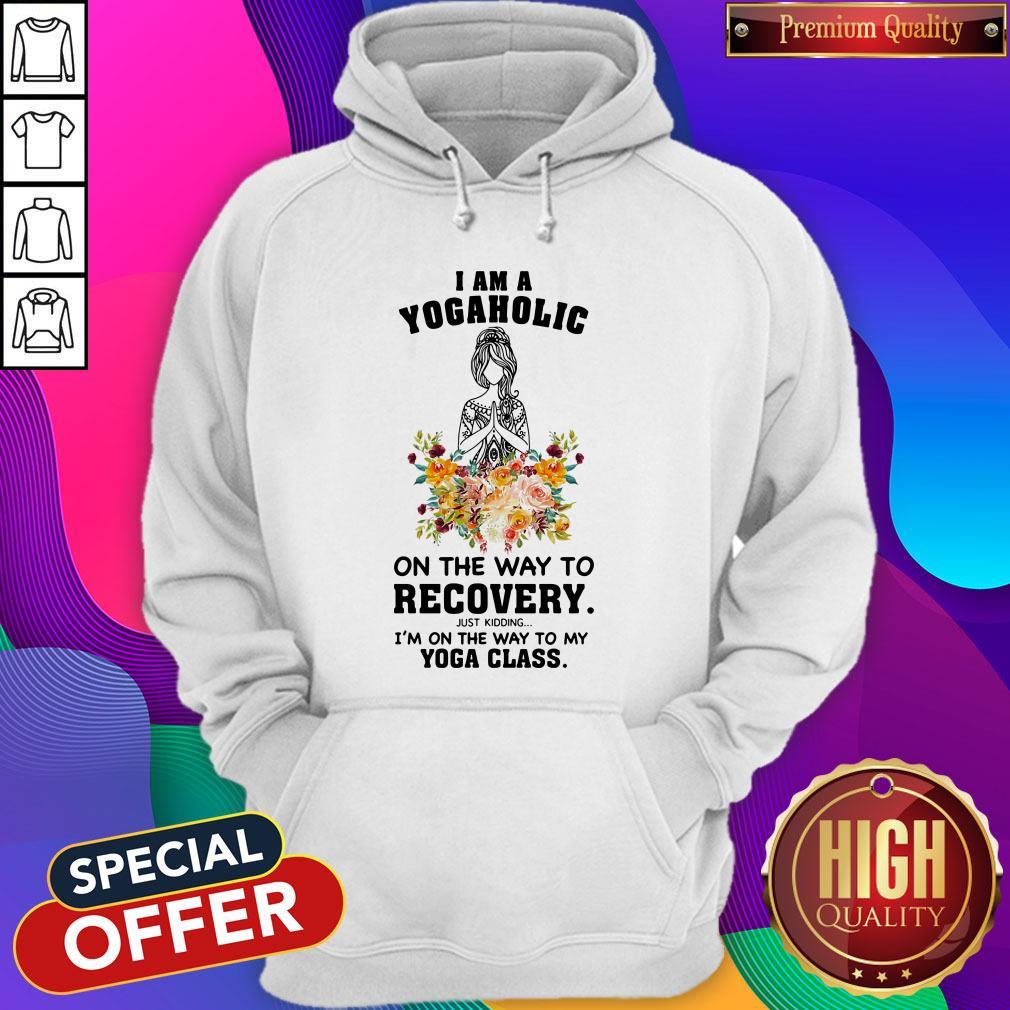 I Am A Yogaholic On The Way To Recovery Just Kidding I'm On The Way To My Yoga Class Lady Flower Shirt - Image 3