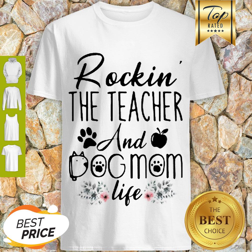 Good Rockin’ The Teacher And Dog Mom Life Flower Shirt