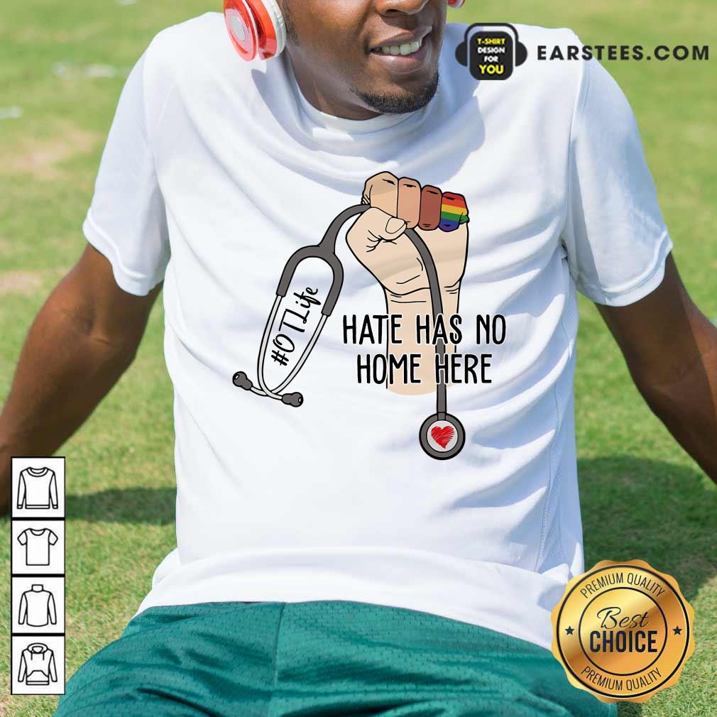 Happy Occupational Therapist Hate Has No Home Here Shirt