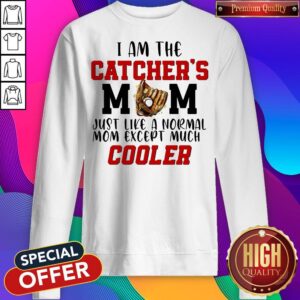 Alternative view of I Am The Catcher's Mom Just Like A Normal Mom Except Much Cooler Shirt