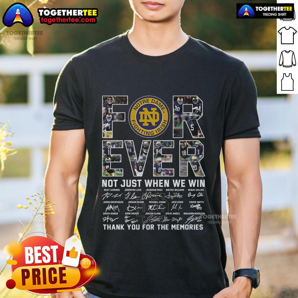 Top Forever Notre Dame Fighting Irish Not Just When Win Thank You For The Memories T-Shirt