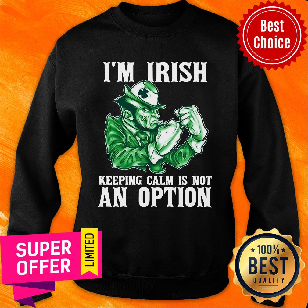 I’m Irish Keepping Calm Is Not An Option Shirt - Image 5
