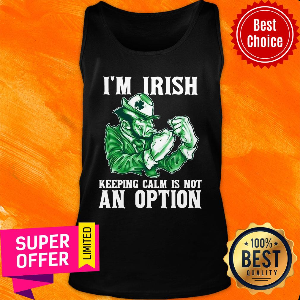 I’m Irish Keepping Calm Is Not An Option Shirt - Image 4