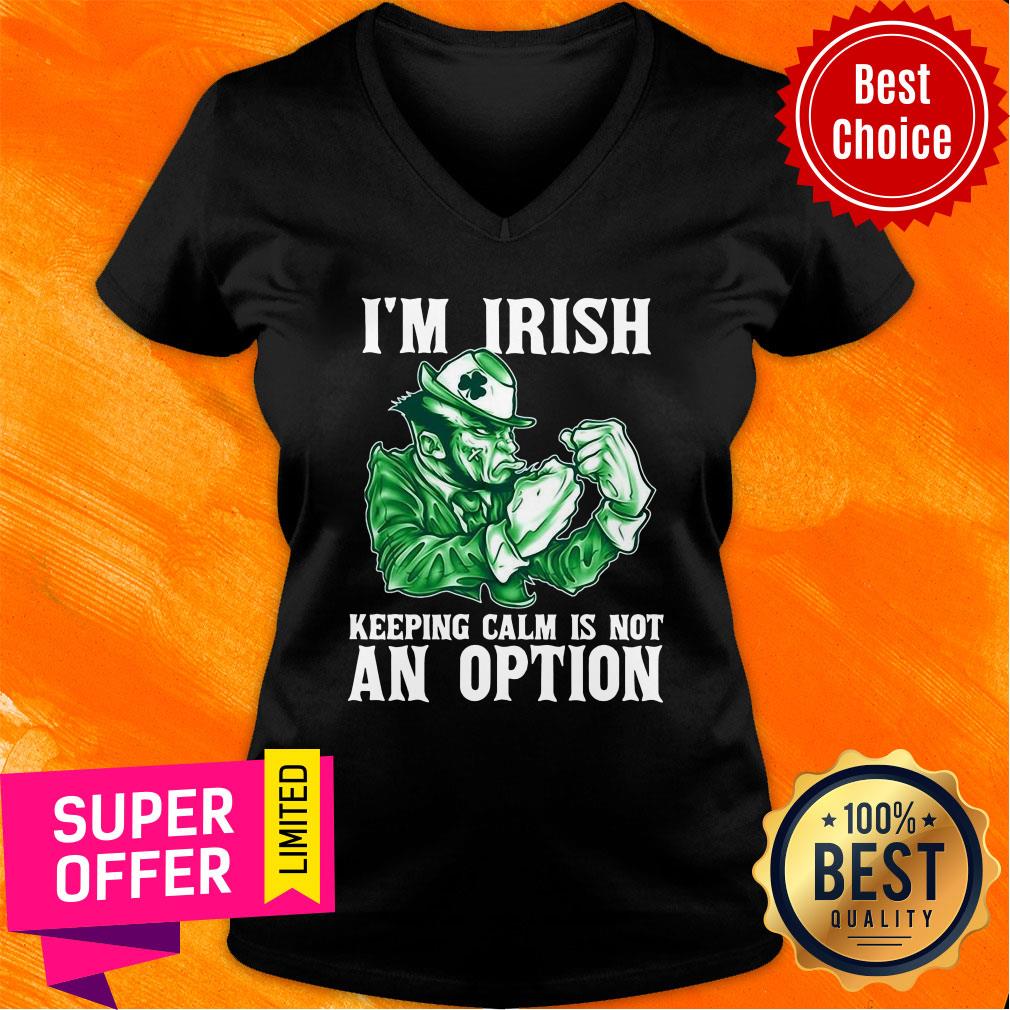I’m Irish Keepping Calm Is Not An Option Shirt - Image 3