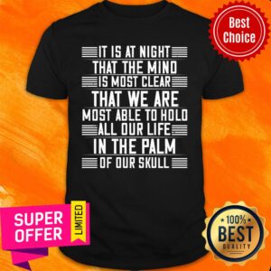 It Is At Night That The Mind Is Most Clear That We Are In The Palm Shirt