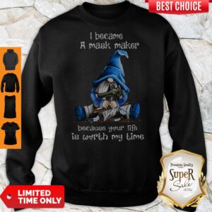 Alternative view of Gnomie I Became A Mask Maker Because Your Life Is Worth My Time Shirt
