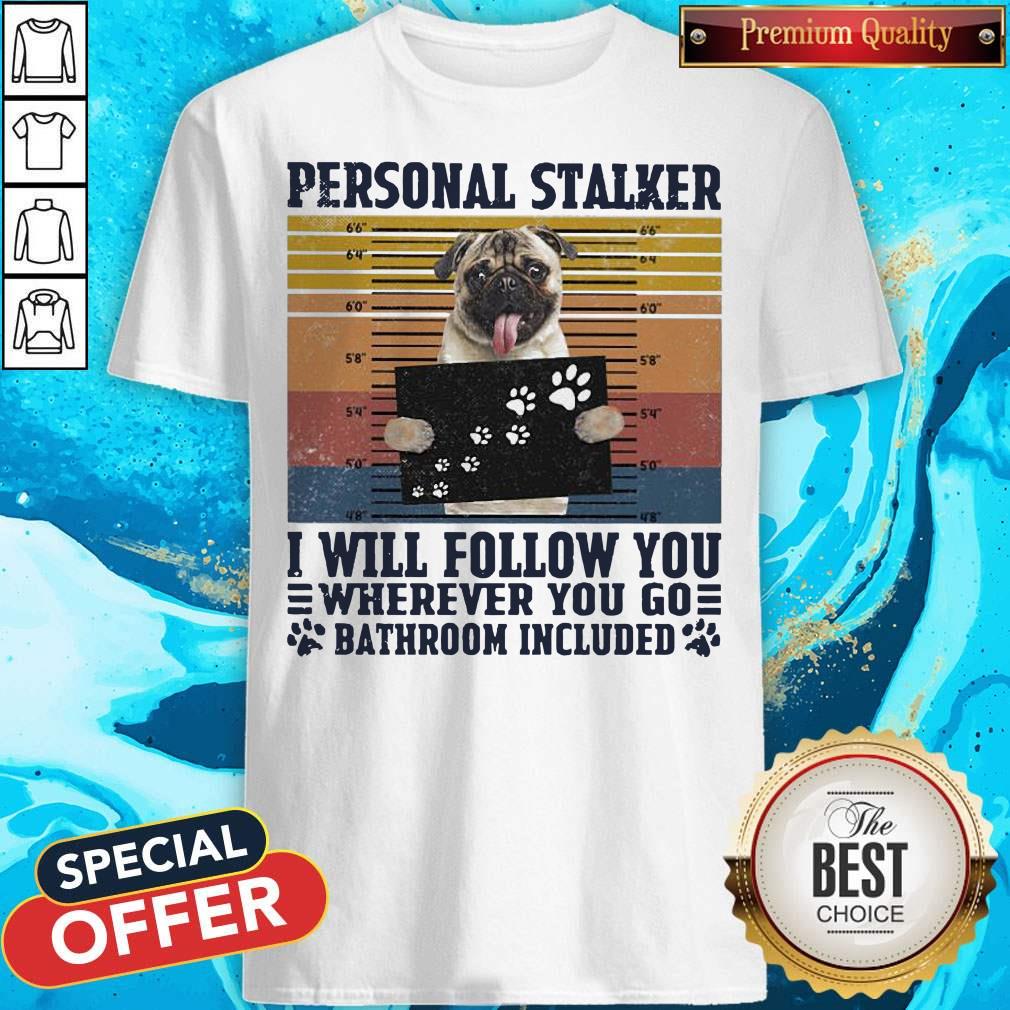 Official Personal Stalker I Will Follow You Wherever You Go Bathroom Included Vintage Shirt