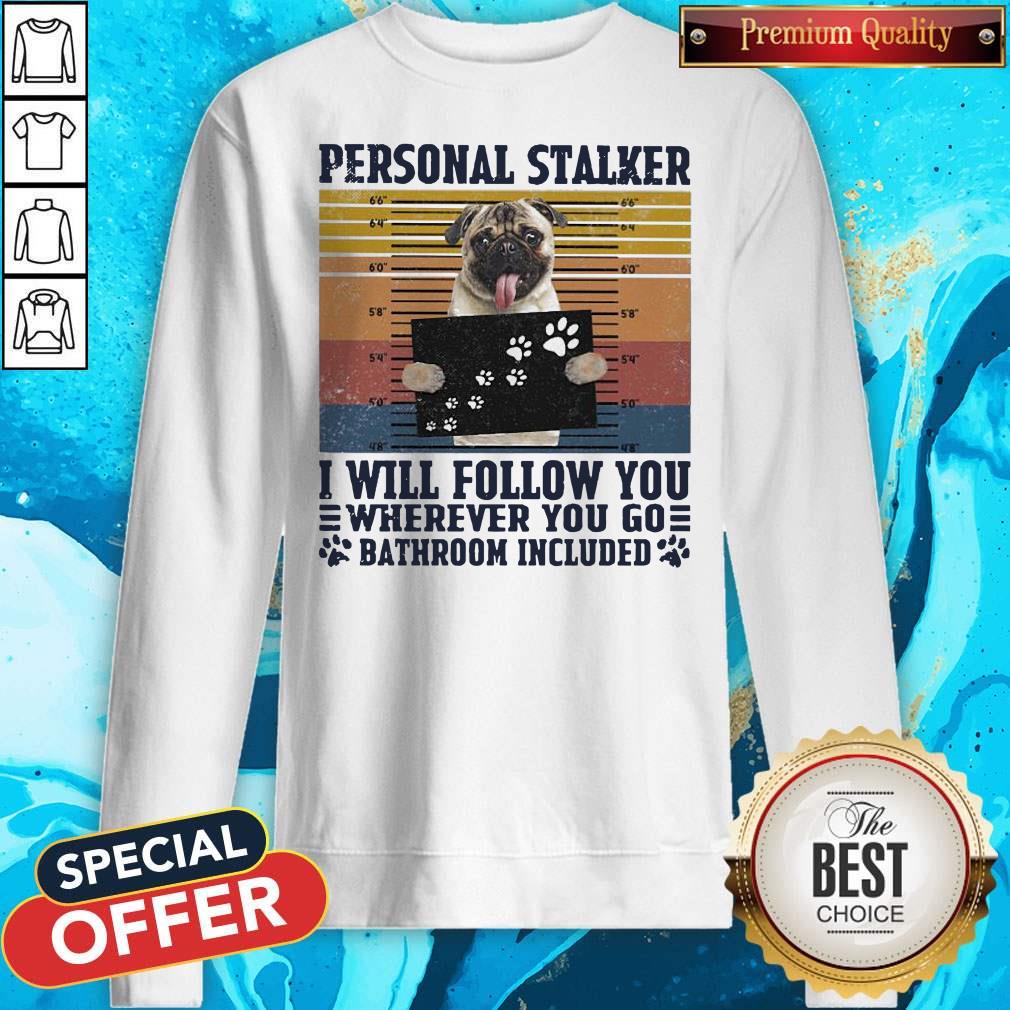 Official Personal Stalker I Will Follow You Wherever You Go Bathroom Included Vintage Shirt - Image 5