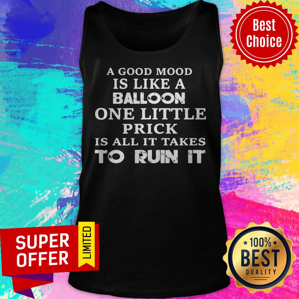 Official A Good Mood Is Like A Balloon One Little Prick Is All It Takes To Run It Shirt - Image 5