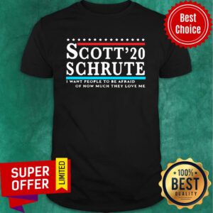 Scott 20 Schrute I Want People To Be Afraid Of How Much They Love Me Shirt