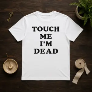 Top Touch Me I'M Dead Slogan Funny Quote Sarcastic Shirt