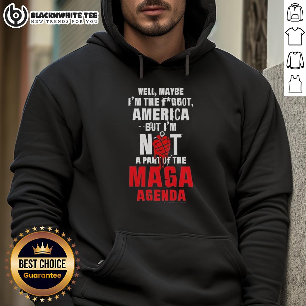 Good Well Maybe I'm The Fggot America But I'm Not A Part Of The Maga Agenda T-Shirt - Image 2
