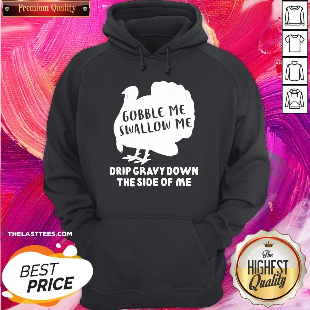 Happy Gobble Me Swallow Me Drip Gravy Down The Side Of Me Shirt - Image 5