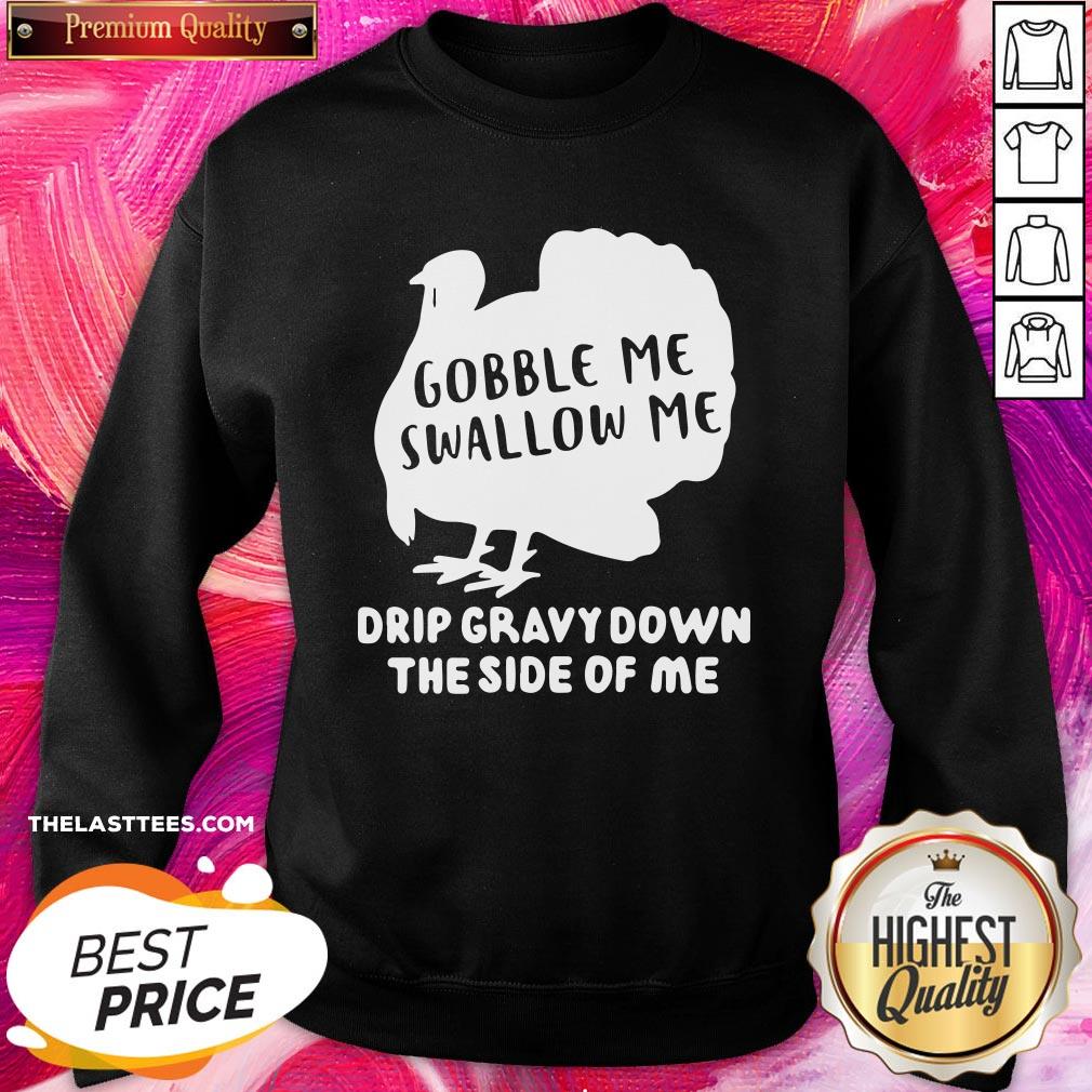 Happy Gobble Me Swallow Me Drip Gravy Down The Side Of Me Shirt - Image 4