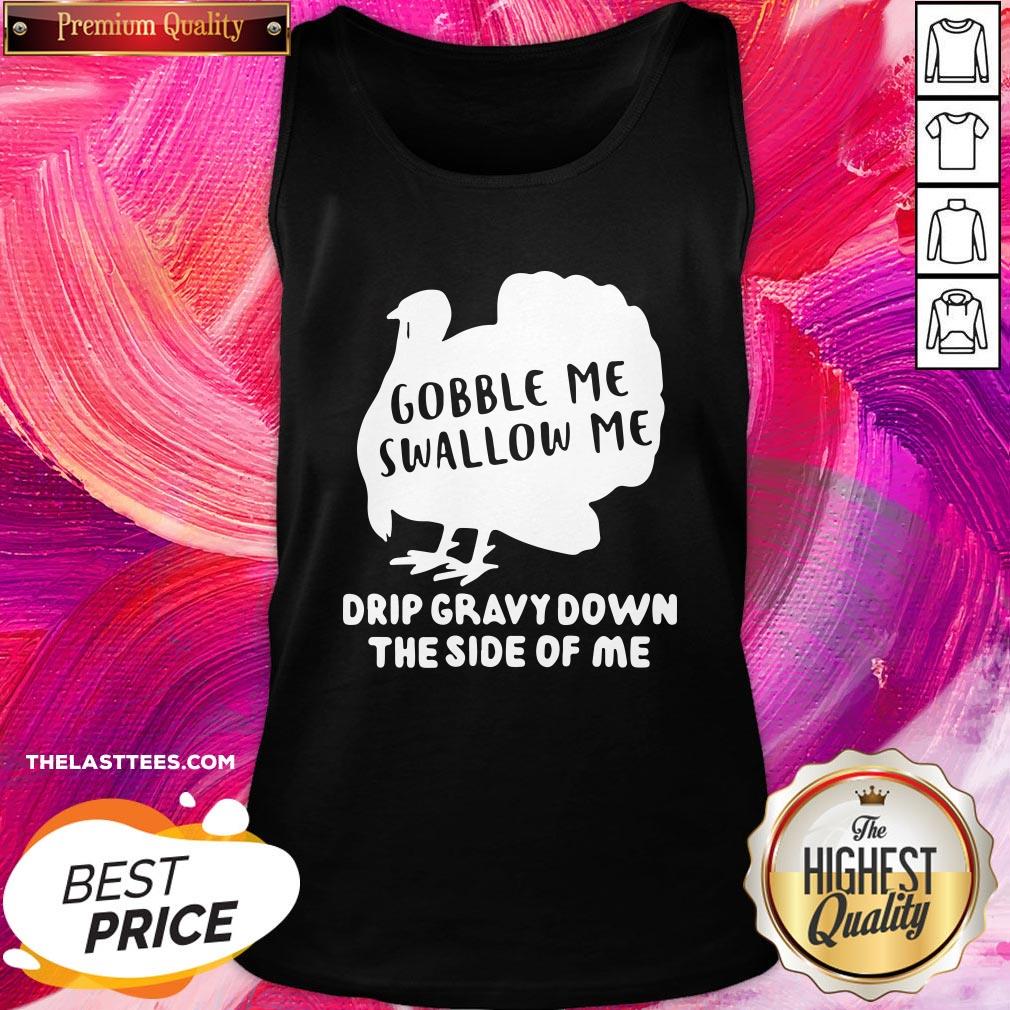 Happy Gobble Me Swallow Me Drip Gravy Down The Side Of Me Shirt - Image 3
