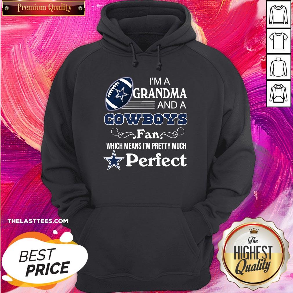Nice I’m A Grandma And A Dallas Cowboys Fan Which Means I’m Pretty Much Perfect Shirt - Image 5