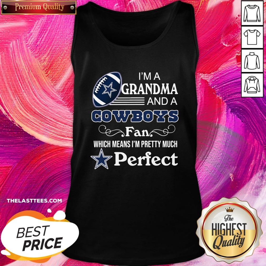 Nice I’m A Grandma And A Dallas Cowboys Fan Which Means I’m Pretty Much Perfect Shirt - Image 3