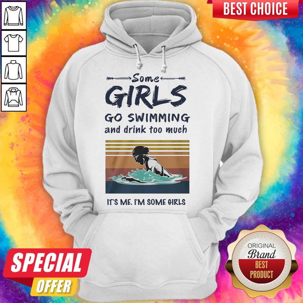 Some Girls Go Swimming And Drink Too Much It’s Me I’m Some Girls Shirt - Image 5