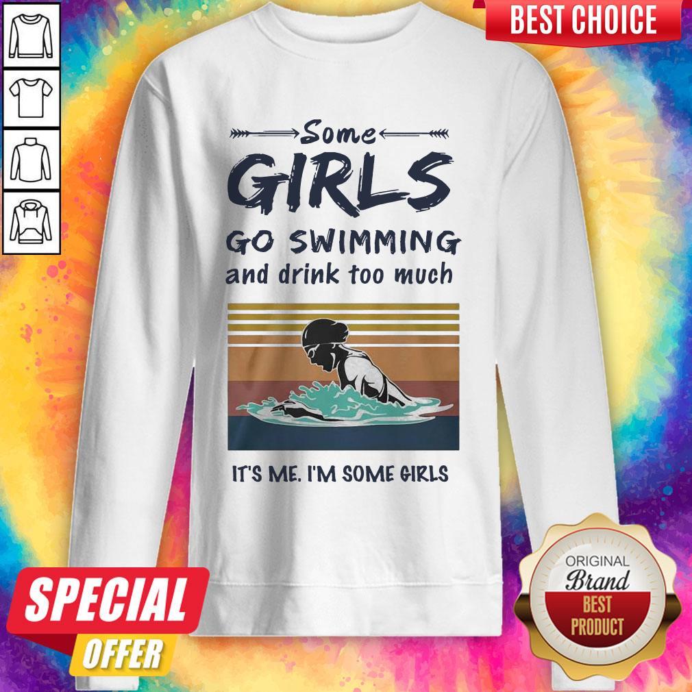 Some Girls Go Swimming And Drink Too Much It’s Me I’m Some Girls Shirt - Image 4