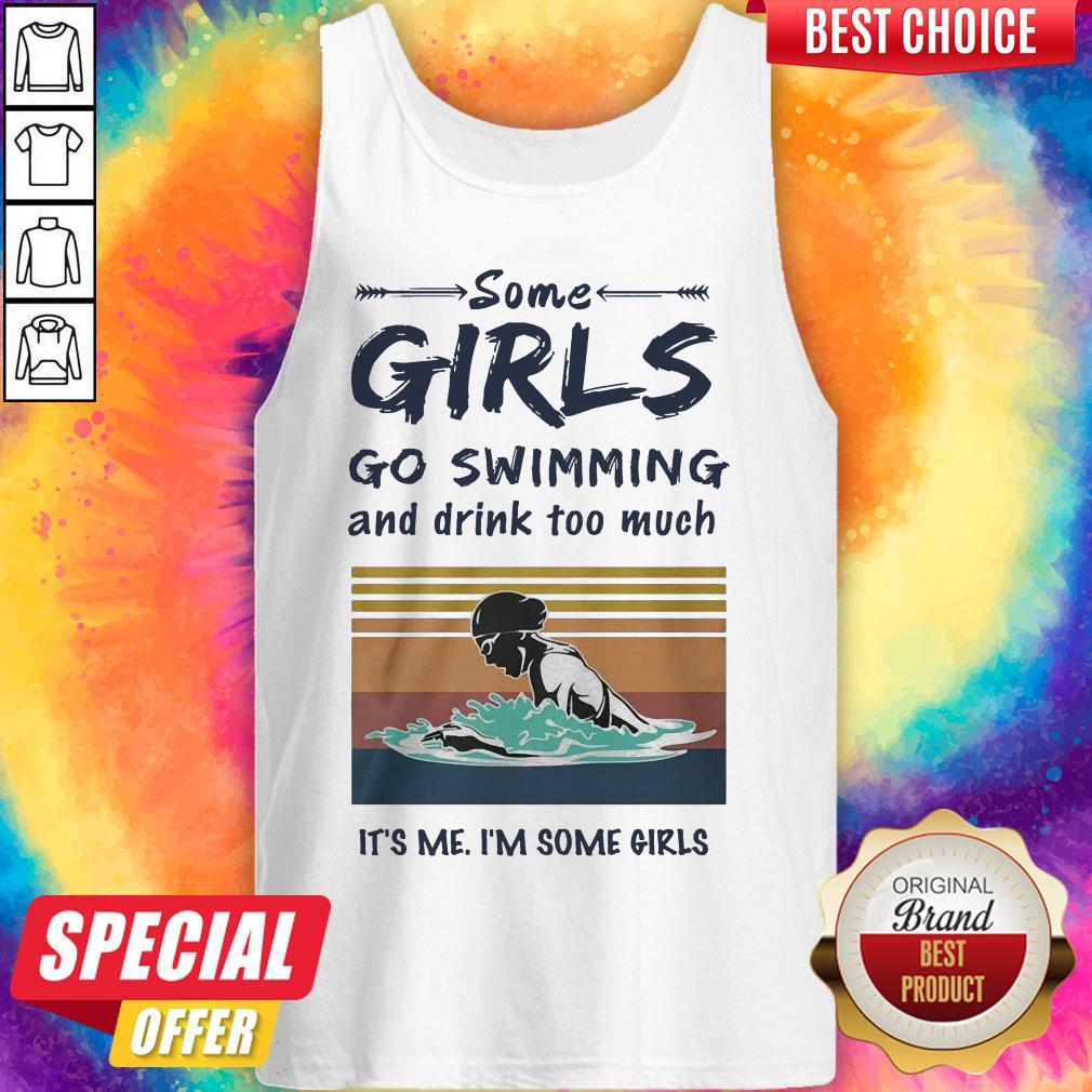 Some Girls Go Swimming And Drink Too Much It’s Me I’m Some Girls Shirt - Image 3