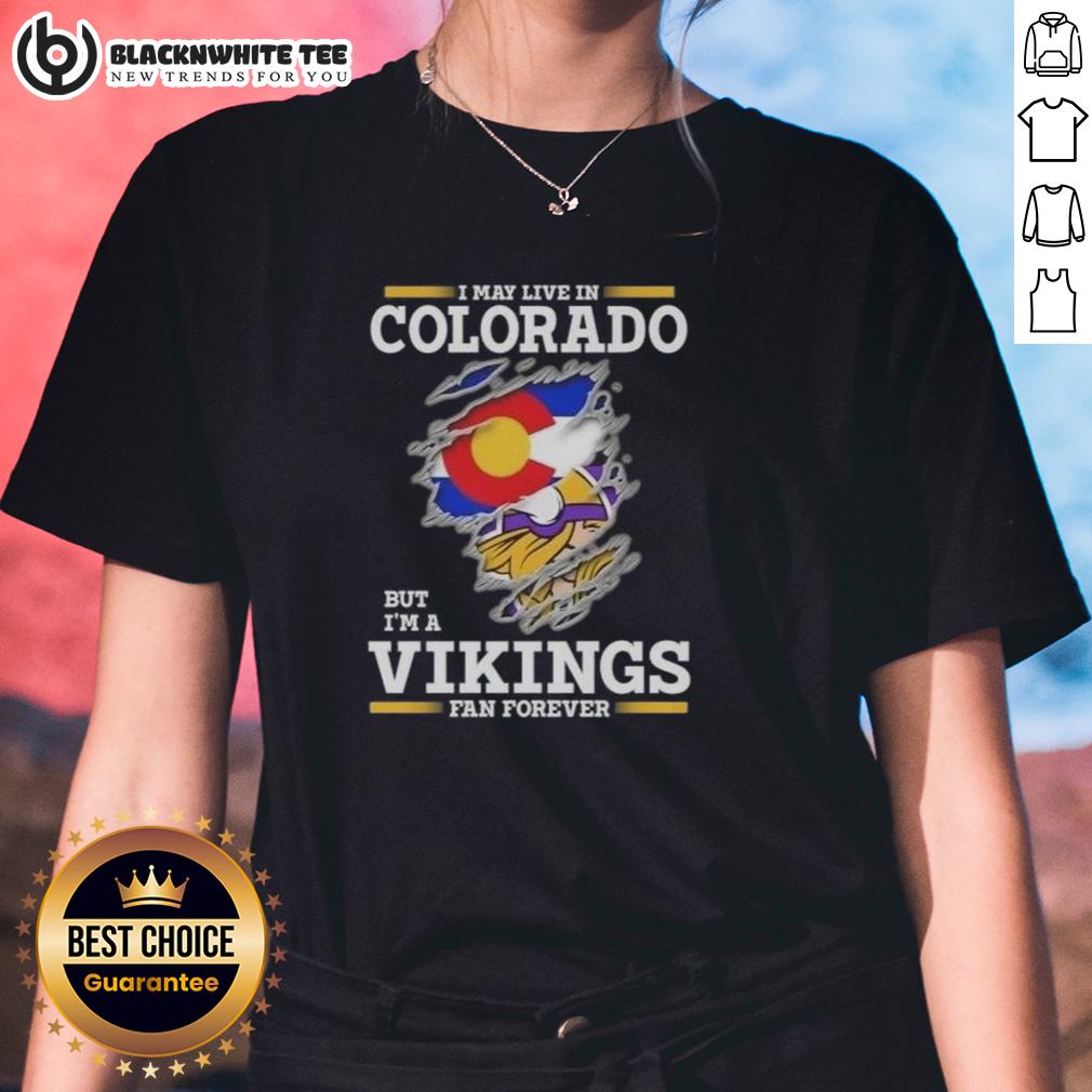 Pretty Premium I May Live In Colorado But I'm A Minnesota Vikings Fan Forever T-Shirt - Image 4