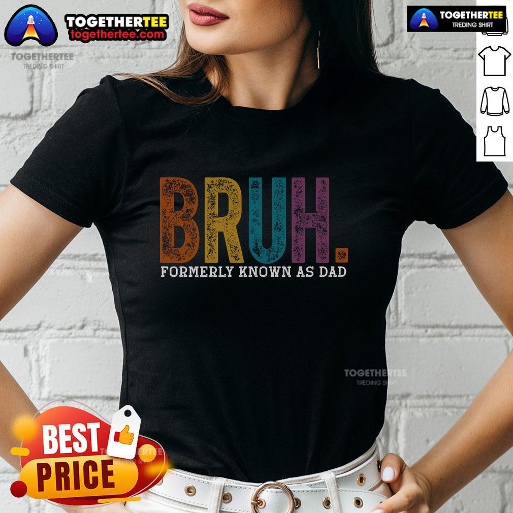 Top Bruh Formerly Known As Dad Father's Day T-Shirt - Image 5