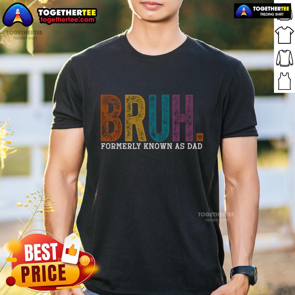 Top Bruh Formerly Known As Dad Father's Day T-Shirt