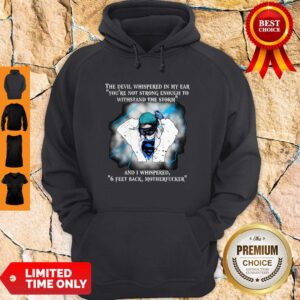 Alternative view of Good The Devil Whispered In My Ear 6 Feet Back Motherfucker Classic Shirt